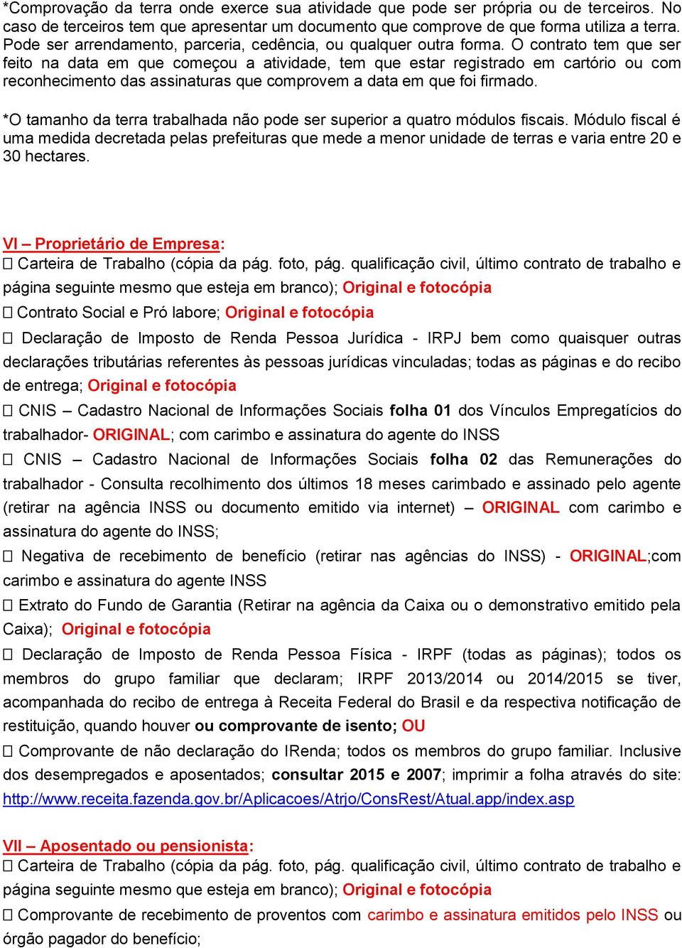 O contrato tem que ser feito na data em que começou a atividade, tem que estar registrado em cartório ou com reconhecimento das assinaturas que comprovem a data em que foi firmado.