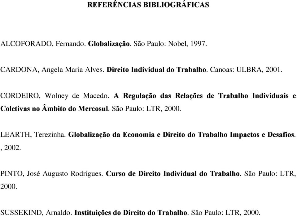 São Paulo: LTR, 2000. LEARTH, Terezinha. @A8 7/1@A2 / 68.N7/" I<=86578 2A/.;)?2 C ;=2 038.N78. C / /1@78" /6<#0386:;)?;=:/ D 2486:., 2002.