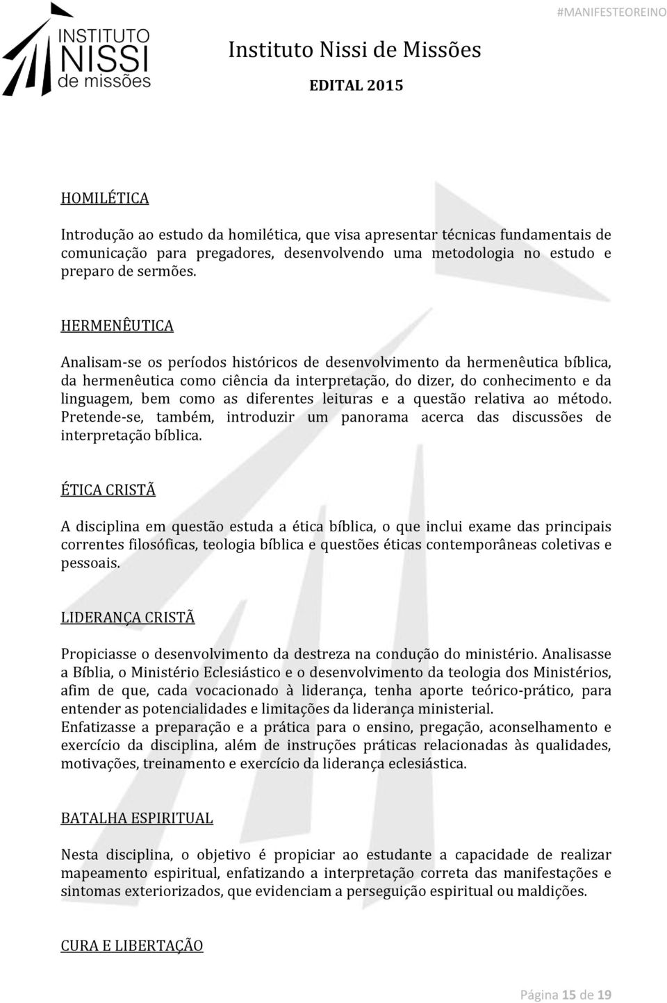 diferentes leituras e a questão relativa ao método. Pretende-se, também, introduzir um panorama acerca das discussões de interpretação bíblica.