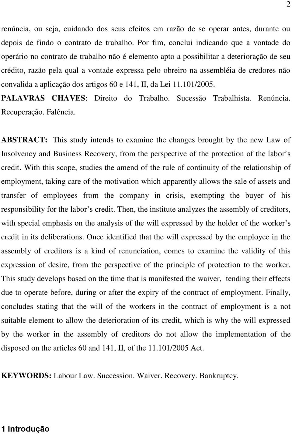 assembléia de credores não convalida a aplicação dos artigos 60 e 141, II, da Lei 11.101/2005. PALAVRAS CHAVES: Direito do Trabalho. Sucessão Trabalhista. Renúncia. Recuperação. Falência.