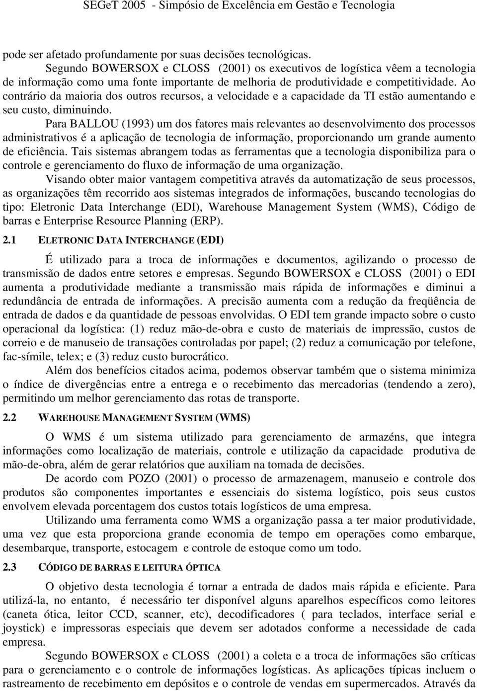 Ao contrário da maioria dos outros recursos, a velocidade e a capacidade da TI estão aumentando e seu custo, diminuindo.