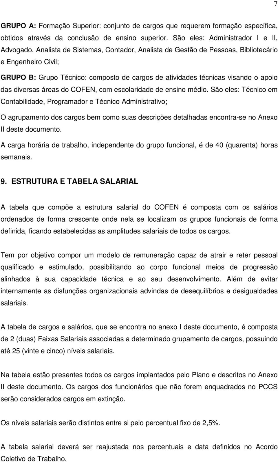 técnicas visando o apoio das diversas áreas do COFEN, com escolaridade de ensino médio.