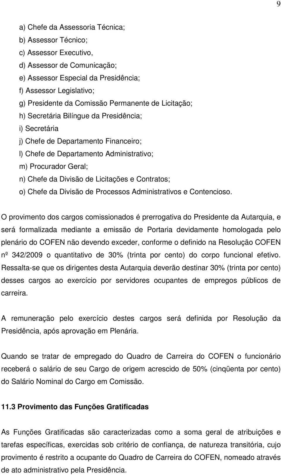 Licitações e Contratos; o) Chefe da Divisão de Processos Administrativos e Contencioso.