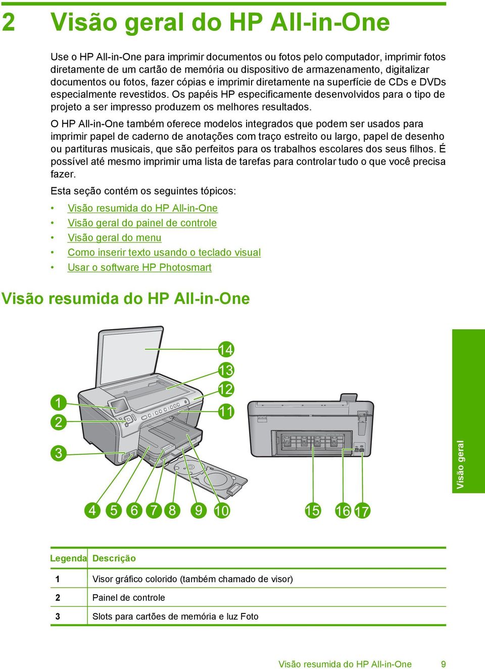 Os papéis HP especificamente desenvolvidos para o tipo de projeto a ser impresso produzem os melhores resultados.