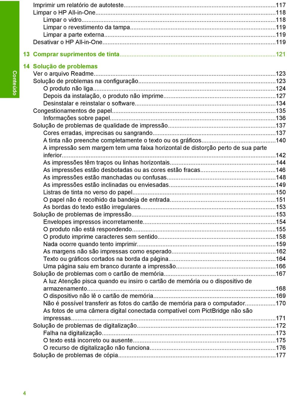 ..127 Desinstalar e reinstalar o software...134 Congestionamentos de papel...135 Informações sobre papel...136 de qualidade de impressão...137 Cores erradas, imprecisas ou sangrando.