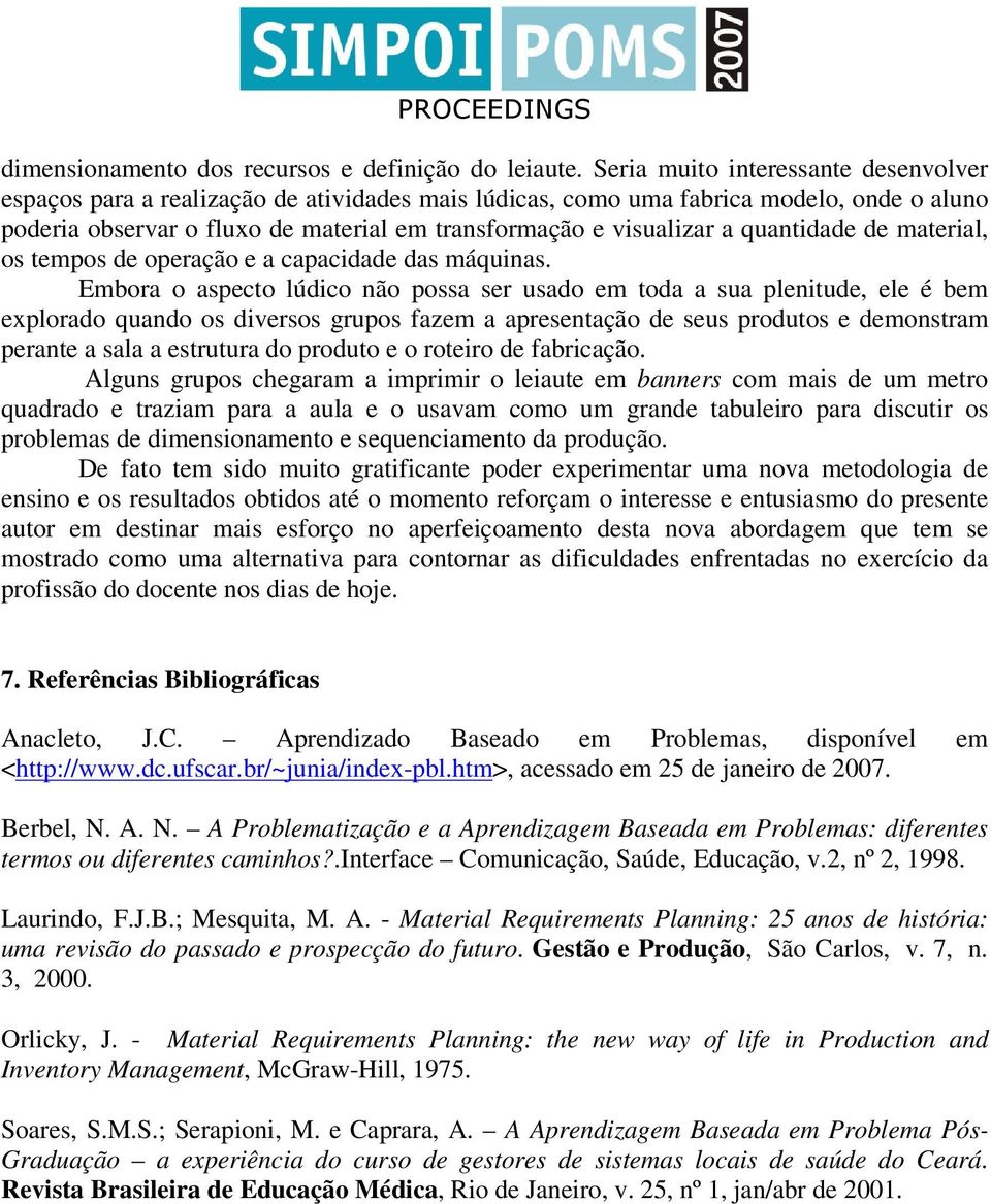 quantidade de material, os tempos de operação e a capacidade das máquinas.