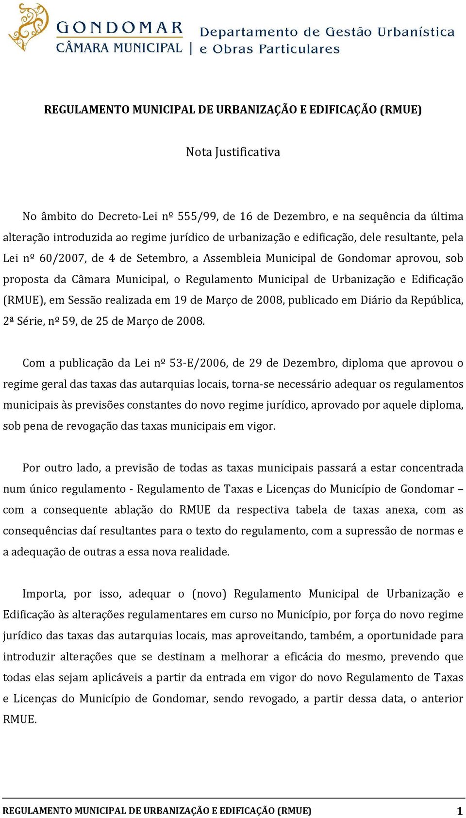e Edificação (RMUE), em Sessão realizada em 19 de Março de 2008, publicado em Diário da República, 2ª Série, nº 59, de 25 de Março de 2008.