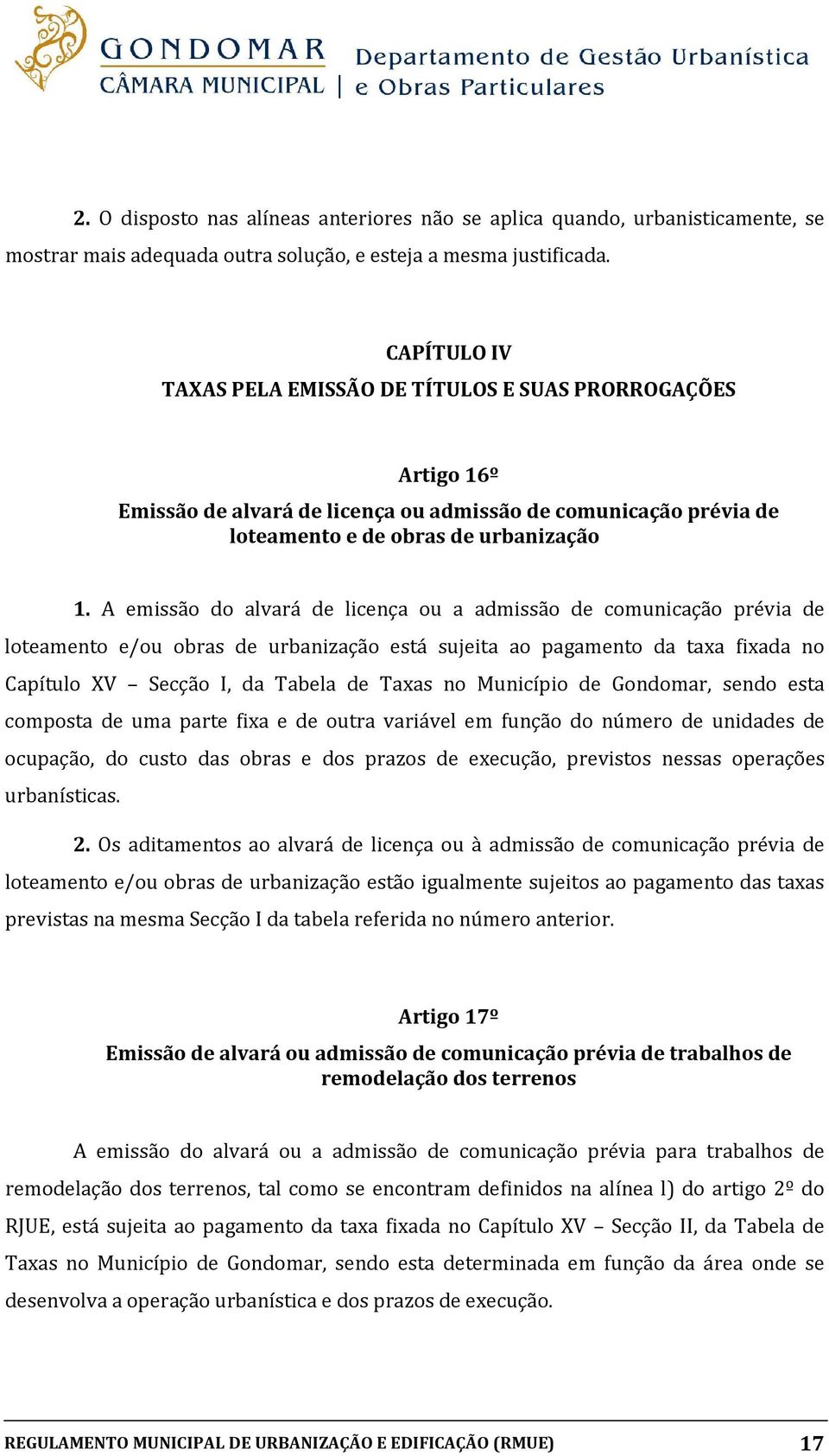 A emissão do alvará de licença ou a admissão de comunicação prévia de loteamento e/ou obras de urbanização está sujeita ao pagamento da taxa fixada no Capítulo XV Secção I, da Tabela de Taxas no