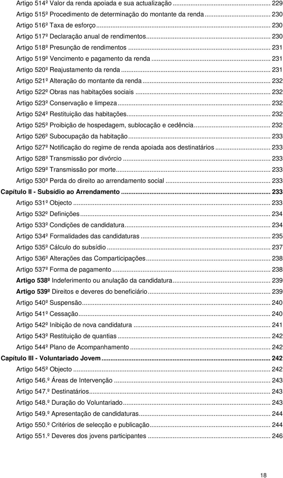 .. 231 Artigo 521º Alteração do montante da renda... 232 Artigo 522º Obras nas habitações sociais... 232 Artigo 523º Conservação e limpeza... 232 Artigo 524º Restituição das habitações.