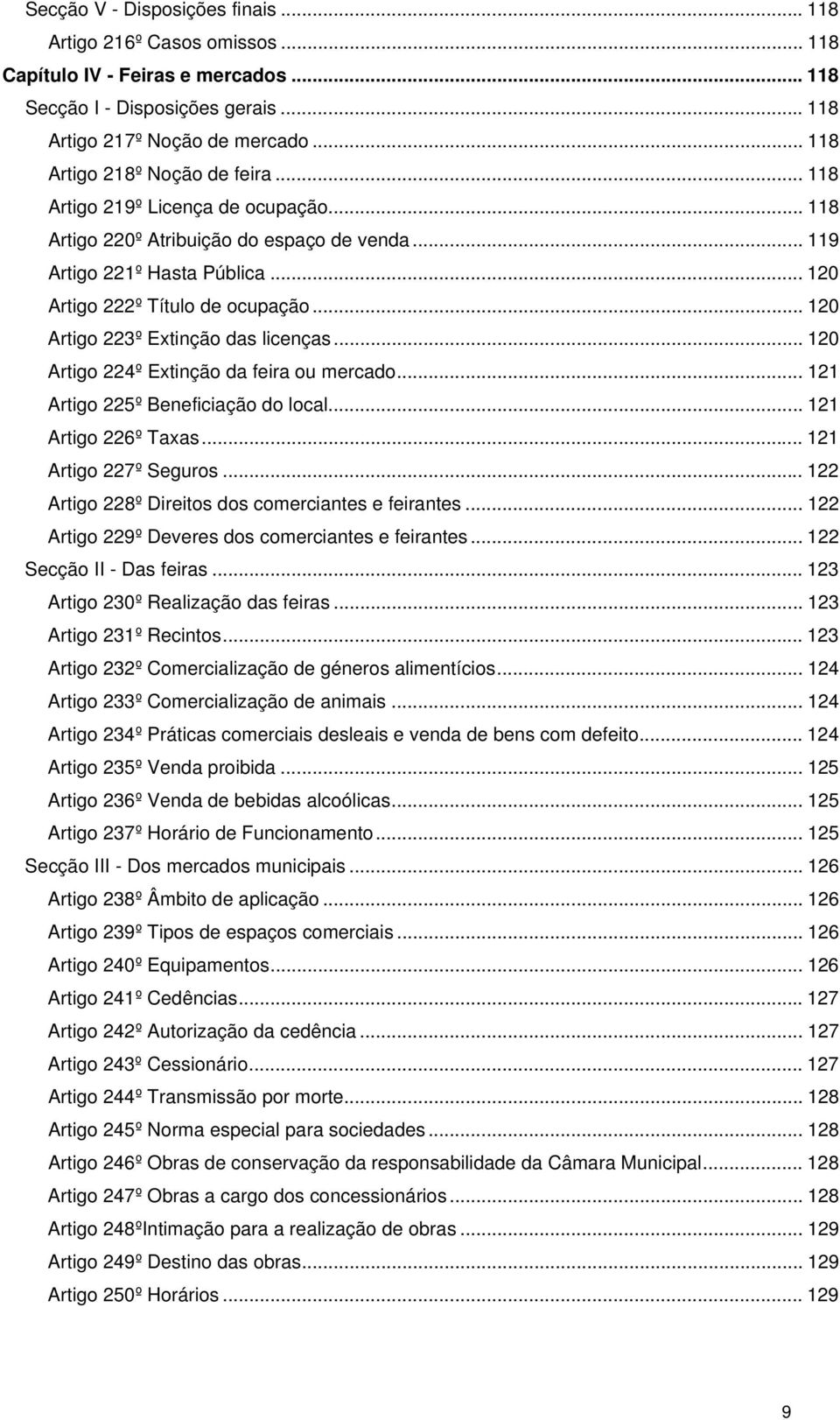 .. 120 Artigo 223º Extinção das licenças... 120 Artigo 224º Extinção da feira ou mercado... 121 Artigo 225º Beneficiação do local... 121 Artigo 226º Taxas... 121 Artigo 227º Seguros.