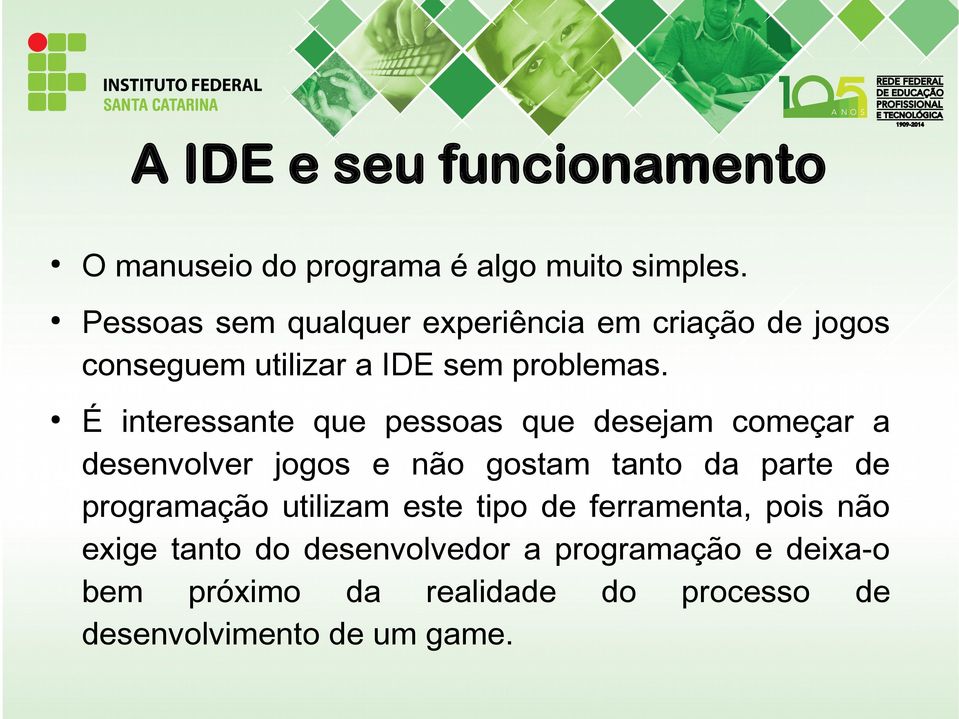 É interessante que pessoas que desejam começar a desenvolver jogos e não gostam tanto da parte de programação