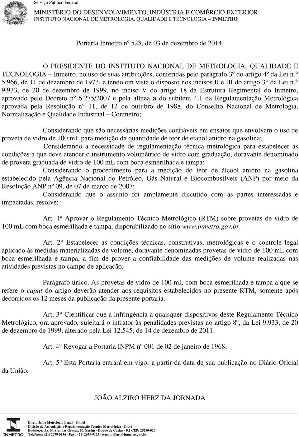 966, de 11 de dezembro de 1973, e tendo em vista o disposto nos incisos II e III do artigo 3 da Lei n. 9.