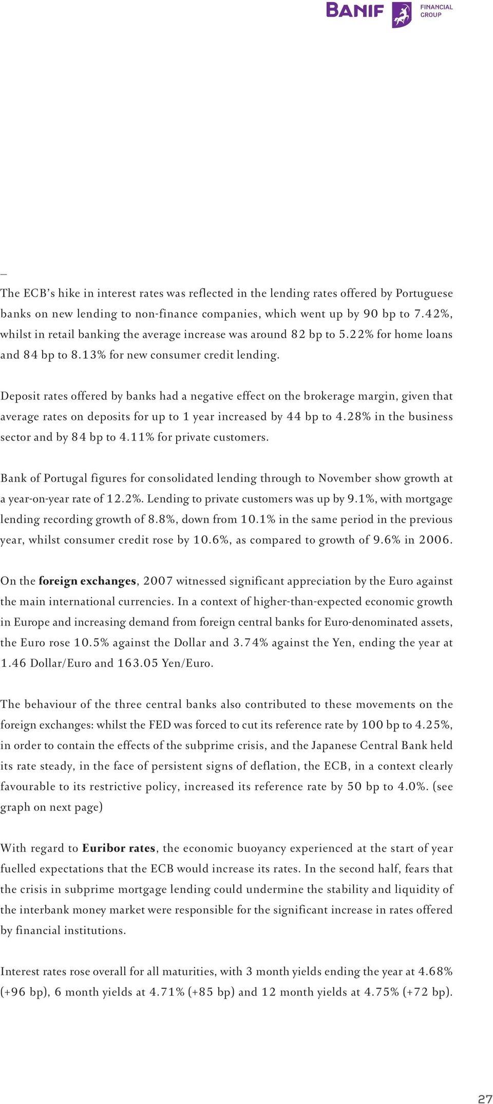 Deposit rates offered by banks had a negative effect on the brokerage margin, given that average rates on deposits for up to 1 year increased by 44 bp to 4.