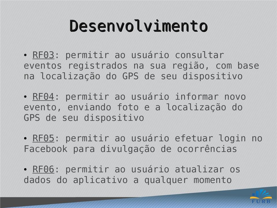 e a localização do GPS de seu dispositivo RF05: permitir ao usuário efetuar login no Facebook para