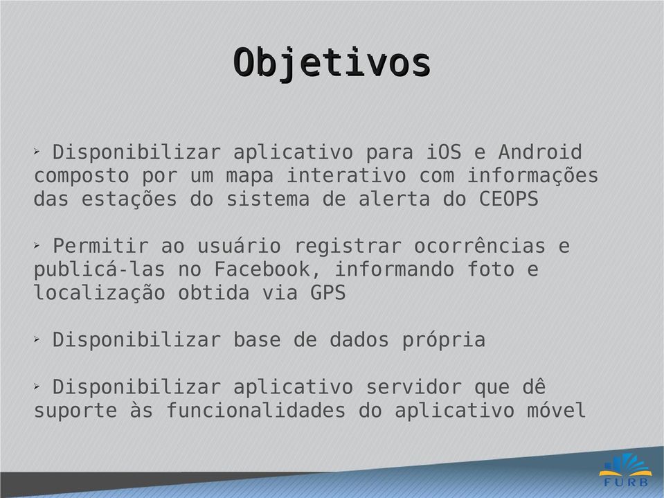 e publicá-las no Facebook, informando foto e localização obtida via GPS Disponibilizar base de