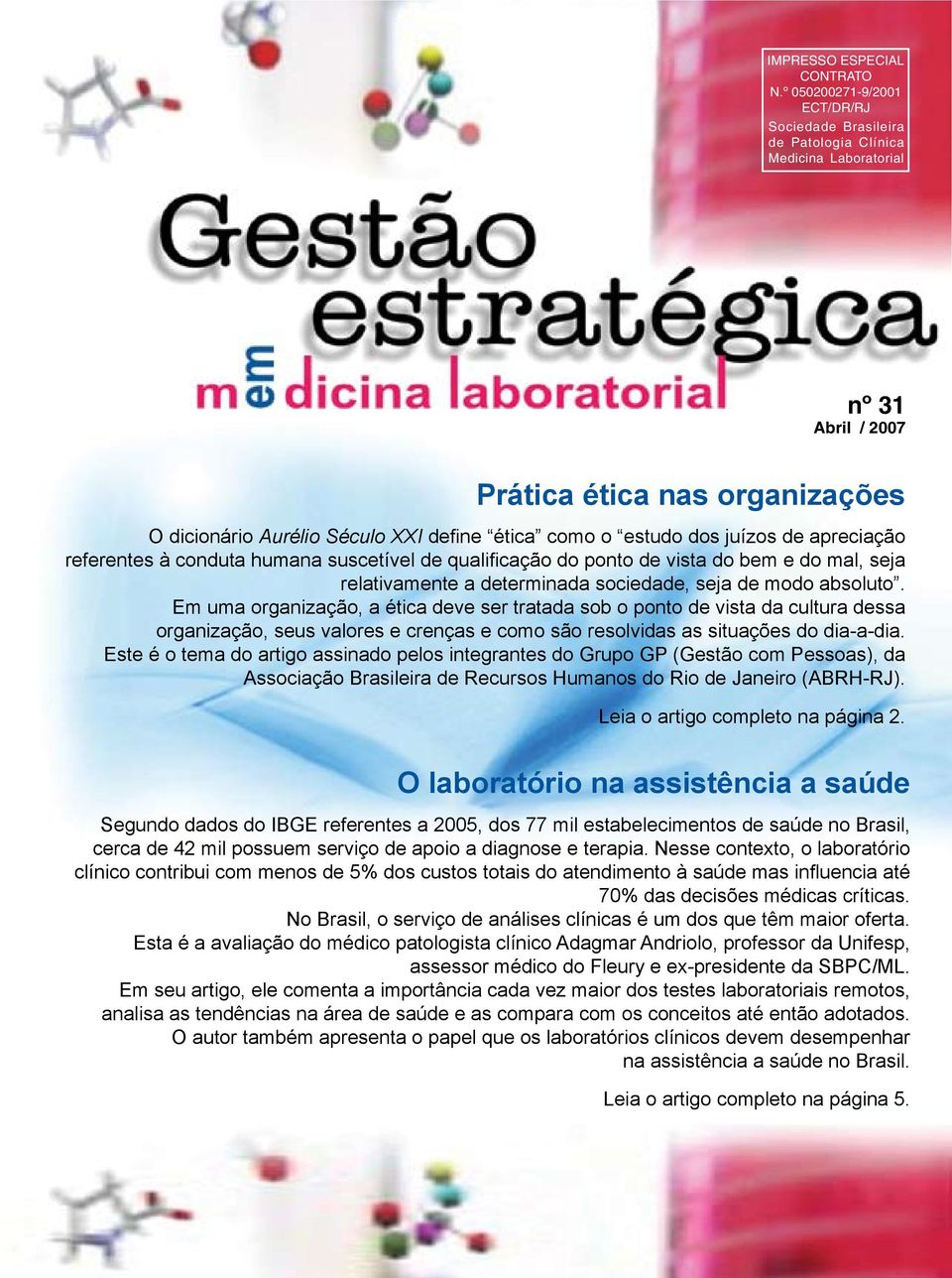 estudo dos juízos de apreciação referentes à conduta humana suscetível de qualificação do ponto de vista do bem e do mal, seja relativamente a determinada sociedade, seja de modo absoluto.