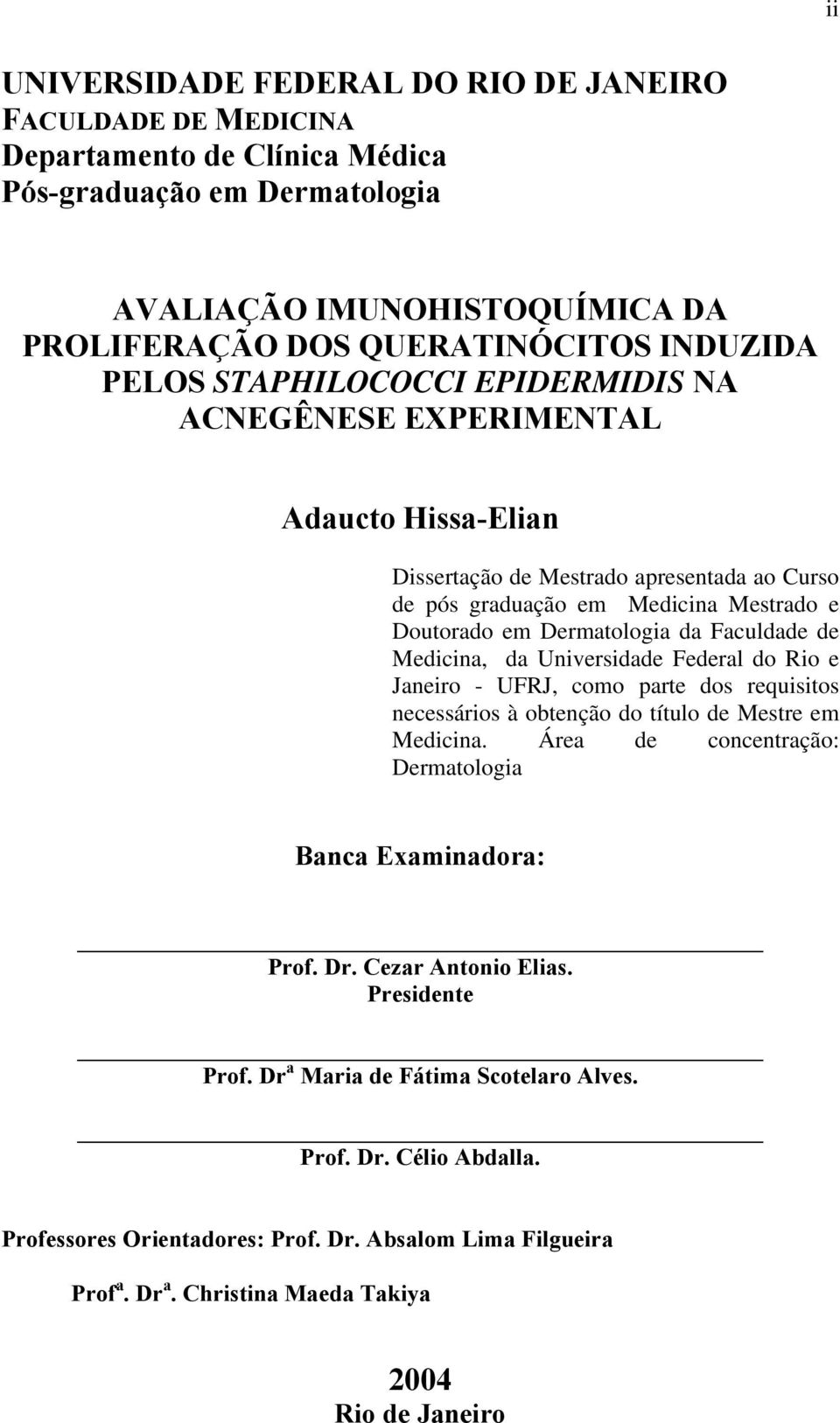 Faculdade de Medicina, da Universidade Federal do Rio e Janeiro - UFRJ, como parte dos requisitos necessários à obtenção do título de Mestre em Medicina.