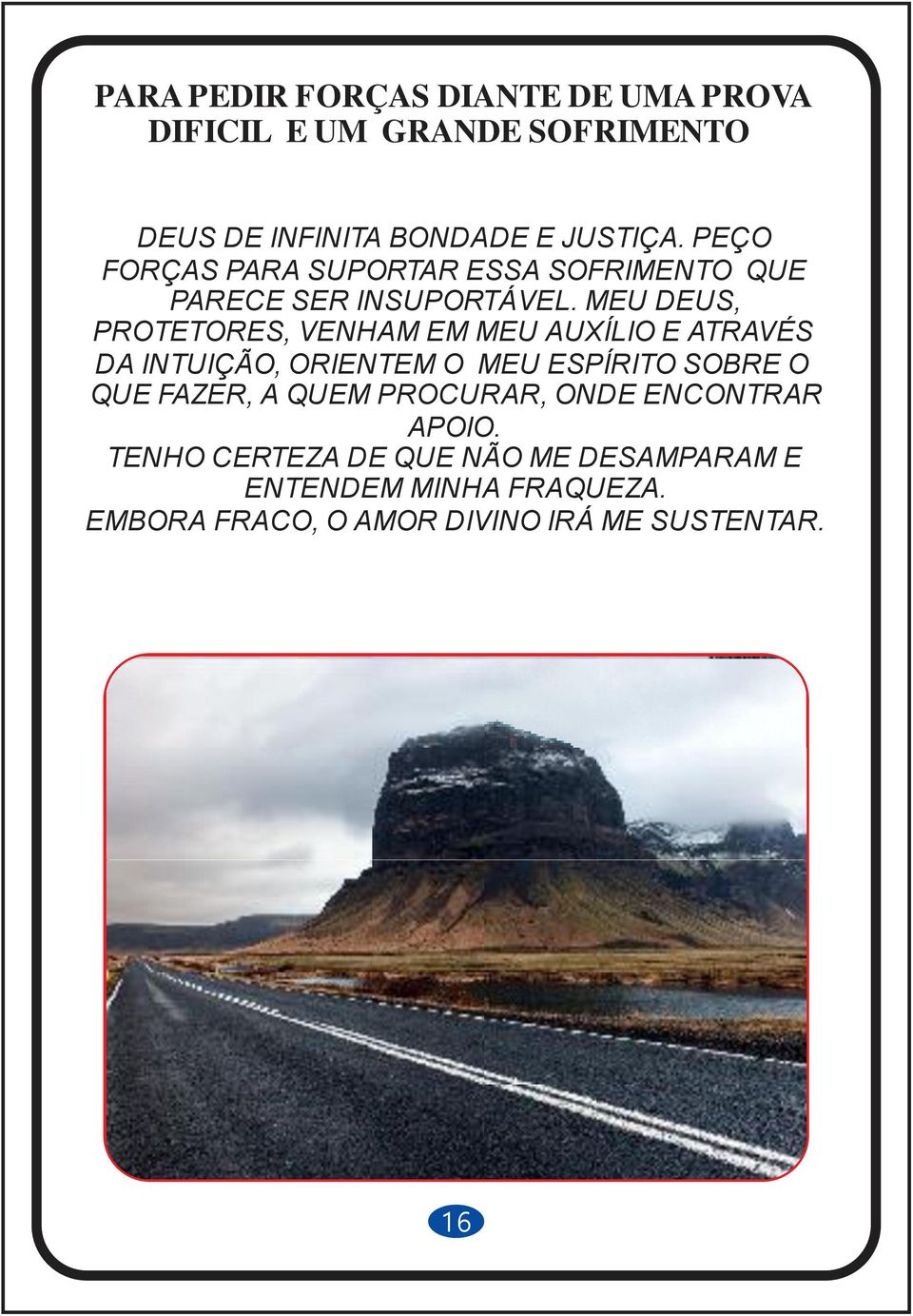 MEU DEUS, PROTETORES, VENHAM EM MEU AUXÍLIO E ATRAVÉS DA INTUIÇÃO, ORIENTEM O MEU ESPÍRITO SOBRE O QUE FAZER,