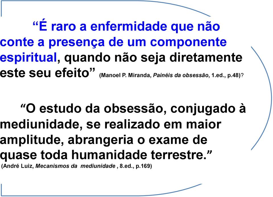 O estudo da obsessão, conjugado à mediunidade, se realizado em maior amplitude, abrangeria