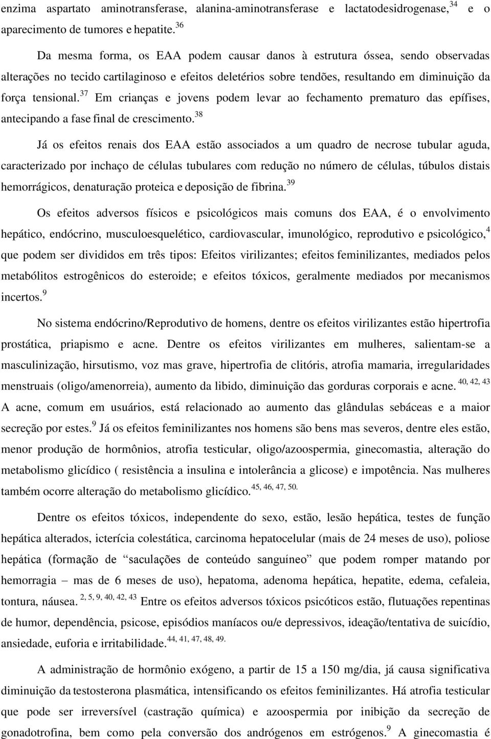 37 Em crianças e jovens podem levar ao fechamento prematuro das epífises, antecipando a fase final de crescimento.