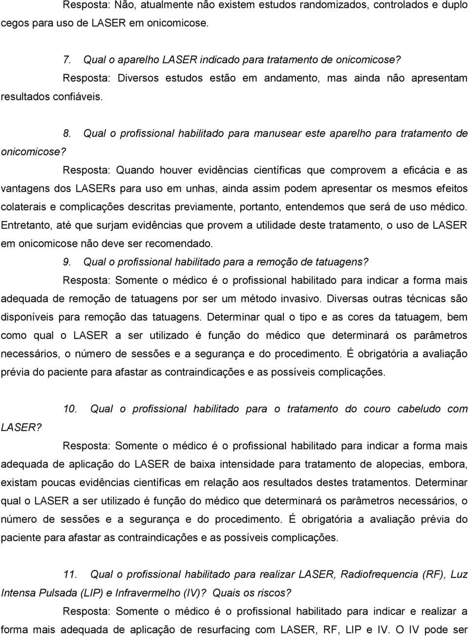 Qual o profissional habilitado para manusear este aparelho para tratamento de onicomicose?