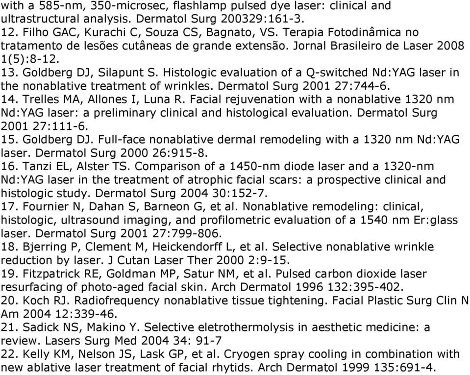 Histologic evaluation of a Q-switched Nd:YAG laser in the nonablative treatment of wrinkles. Dermatol Surg 2001 27:744-6. 14. Trelles MA, Allones I, Luna R.