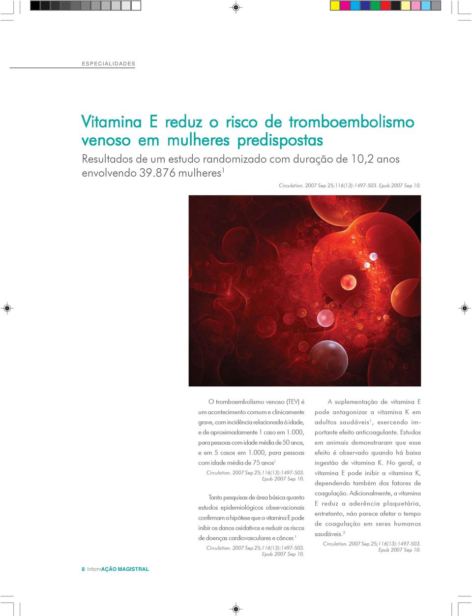 000, para pessoas com idade média de 50 anos, e em 5 casos em 1.000, para pessoas com idade média de 75 anos 1 Circulation. 2007 Sep 25;116(13):1497-503. Epub 2007 Sep 10.