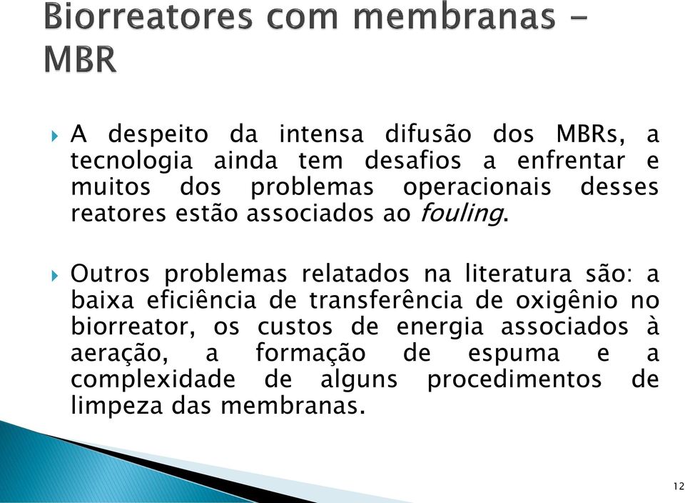 Outros problemas relatados na literatura são: a baixa eficiência de transferência de oxigênio no