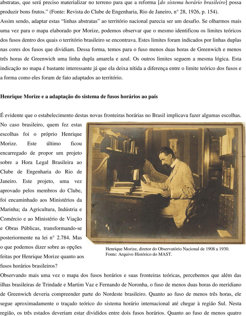 Se olharmos mais uma vez para o mapa elaborado por Morize, podemos observar que o mesmo identificou os limites teóricos dos fusos dentro dos quais o território brasileiro se encontrava.