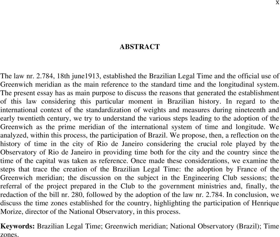 In regard to the international context of the standardization of weights and measures during nineteenth and early twentieth century, we try to understand the various steps leading to the adoption of