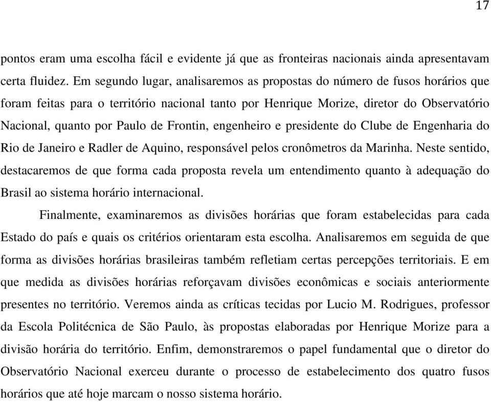 Frontin, engenheiro e presidente do Clube de Engenharia do Rio de Janeiro e Radler de Aquino, responsável pelos cronômetros da Marinha.