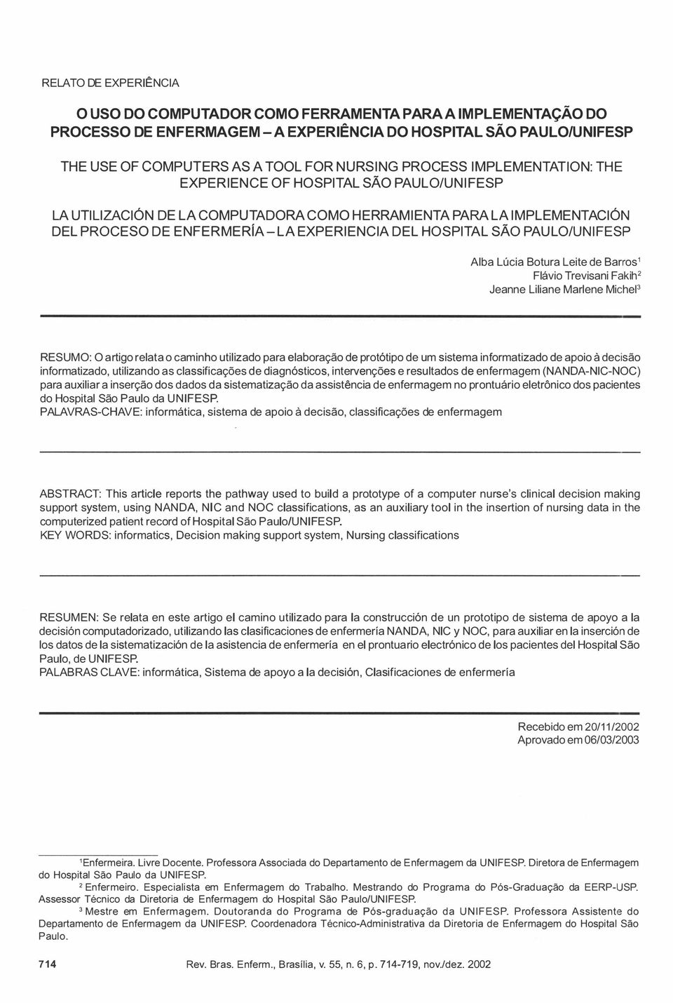 SÃO PAULO/UNIFESP Alba Lúcia Botura Leite de Barros1 Flávio Trevisani Fakih2 Jeanne Liliane Marlene Michel3 RESUMO: O artigo relata o caminho utilizado para elaboração de protótipo de um sistema