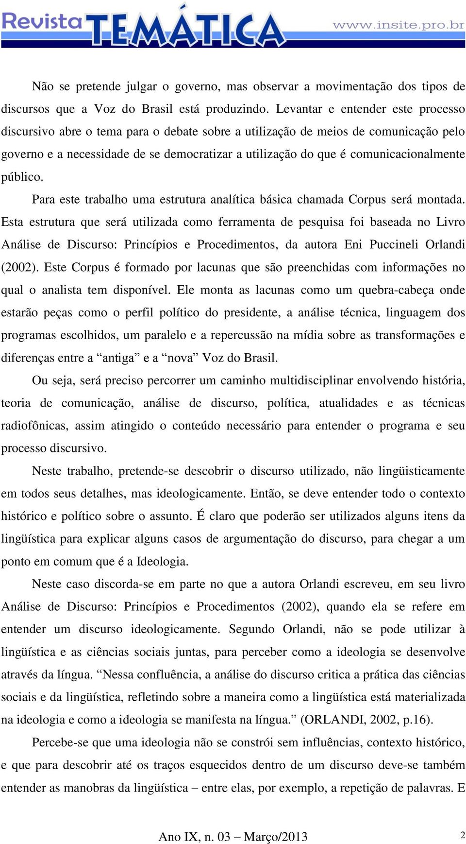 comunicacionalmente público. Para este trabalho uma estrutura analítica básica chamada Corpus será montada.