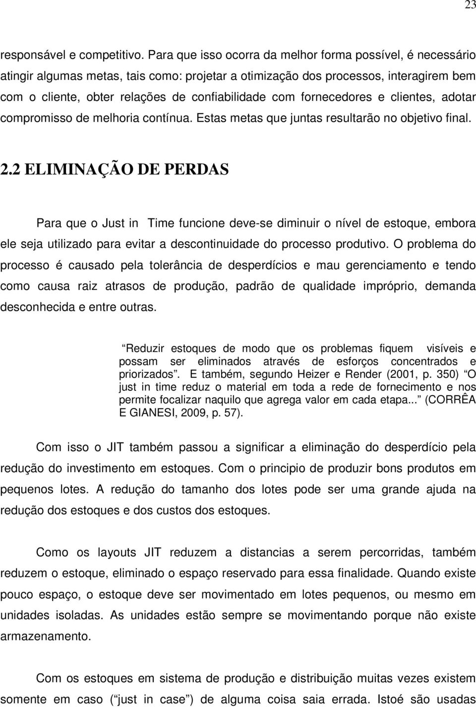 fornecedores e clientes, adotar compromisso de melhoria contínua. Estas metas que juntas resultarão no objetivo final. 2.