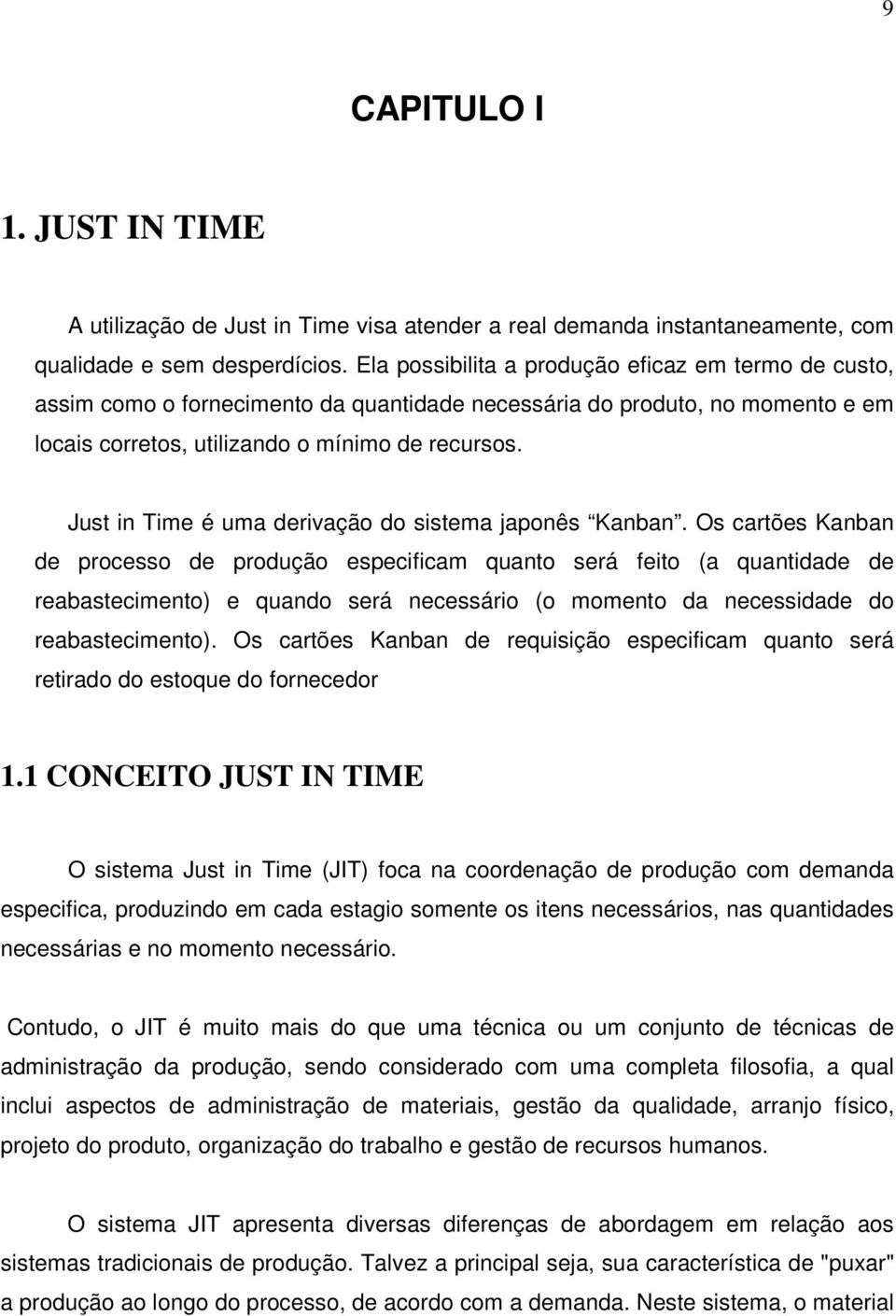 Just in Time é uma derivação do sistema japonês Kanban.