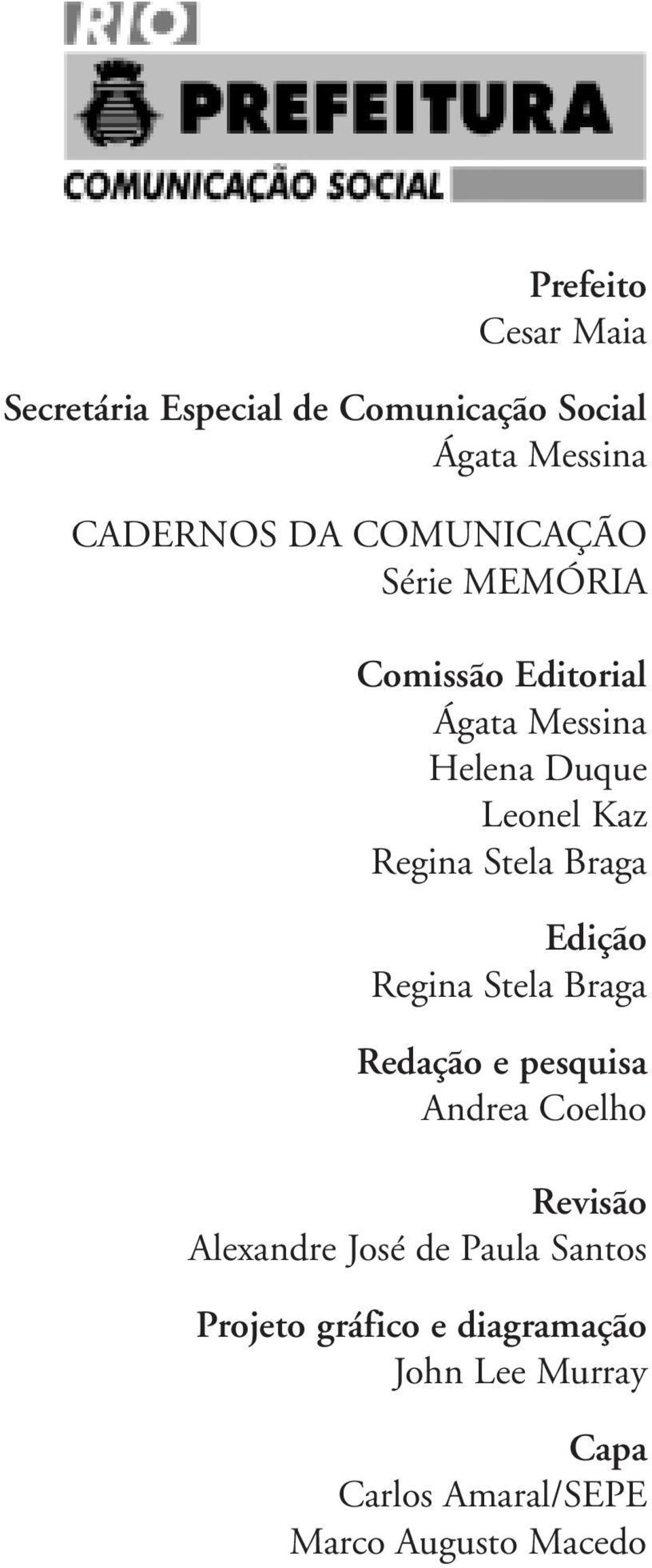 Stela Braga Edição Regina Stela Braga Redação e pesquisa Andrea Coelho Revisão Alexandre José