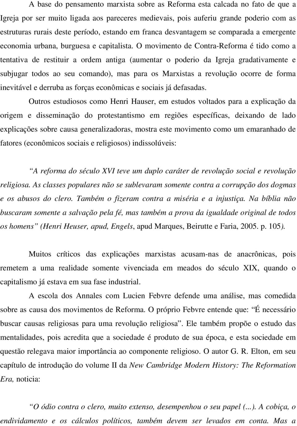 O movimento de Contra-Reforma é tido como a tentativa de restituir a ordem antiga (aumentar o poderio da Igreja gradativamente e subjugar todos ao seu comando), mas para os Marxistas a revolução