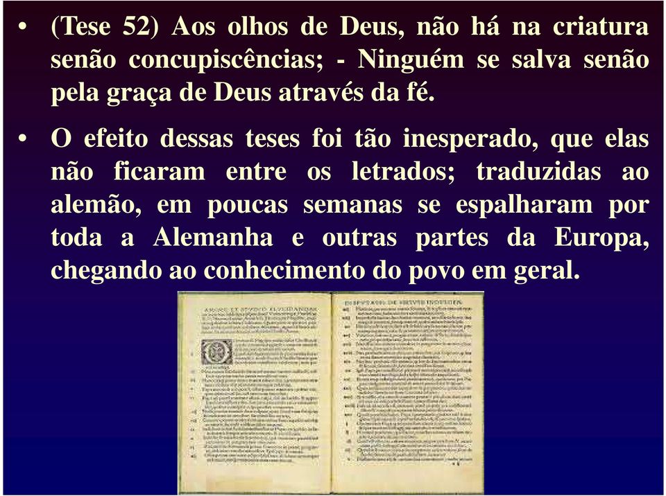 O efeito dessas teses foi tão inesperado, que elas não ficaram entre os letrados;