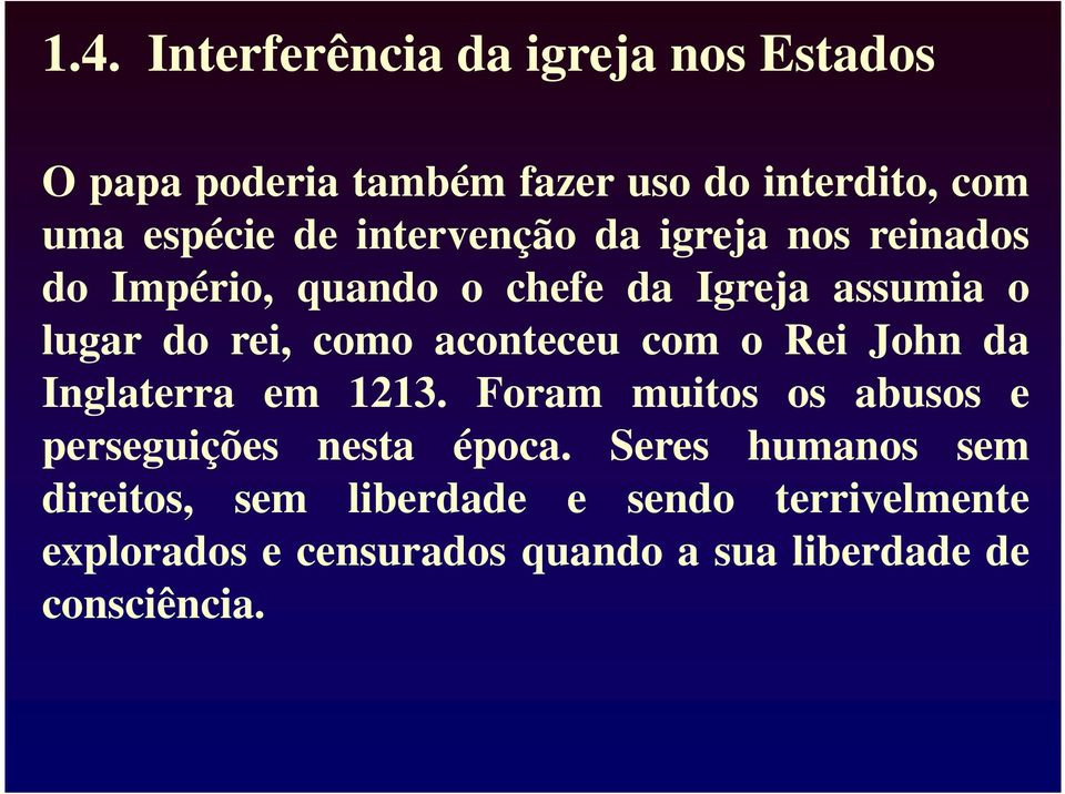 aconteceu com o Rei John da Inglaterra em 1213. Foram muitos os abusos e perseguições nesta época.