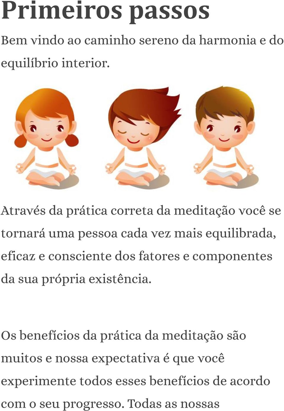 consciente dos fatores e componentes da sua própria existência.