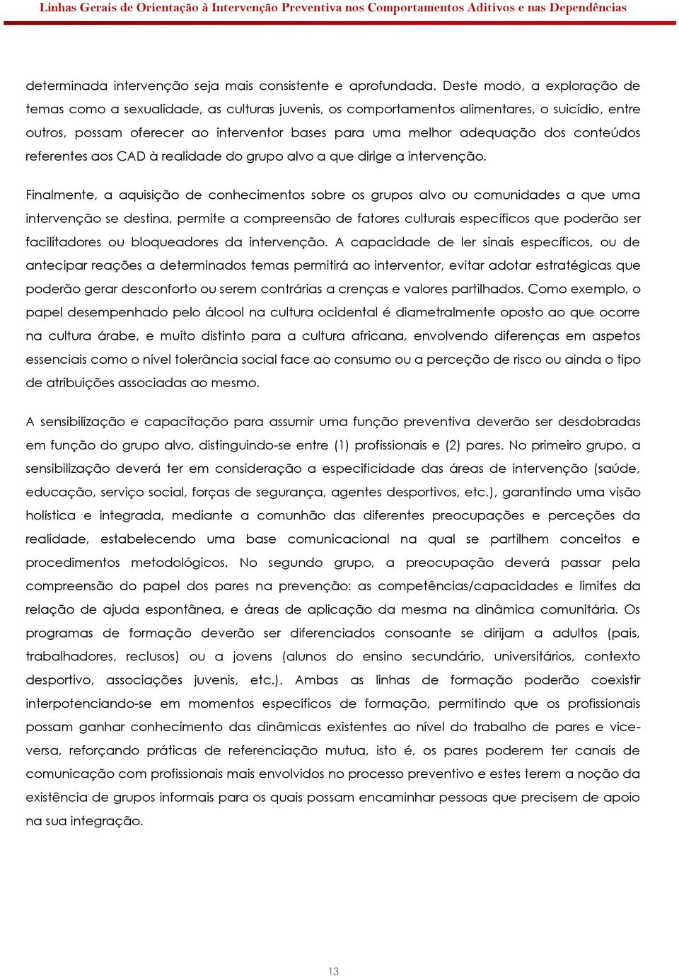 conteúdos referentes aos CAD à realidade do grupo alvo a que dirige a intervenção.