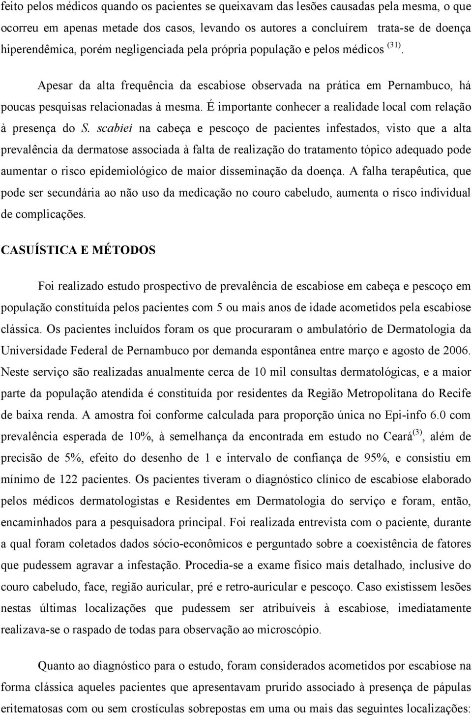 É importante conhecer a realidade local com relação à presença do S.