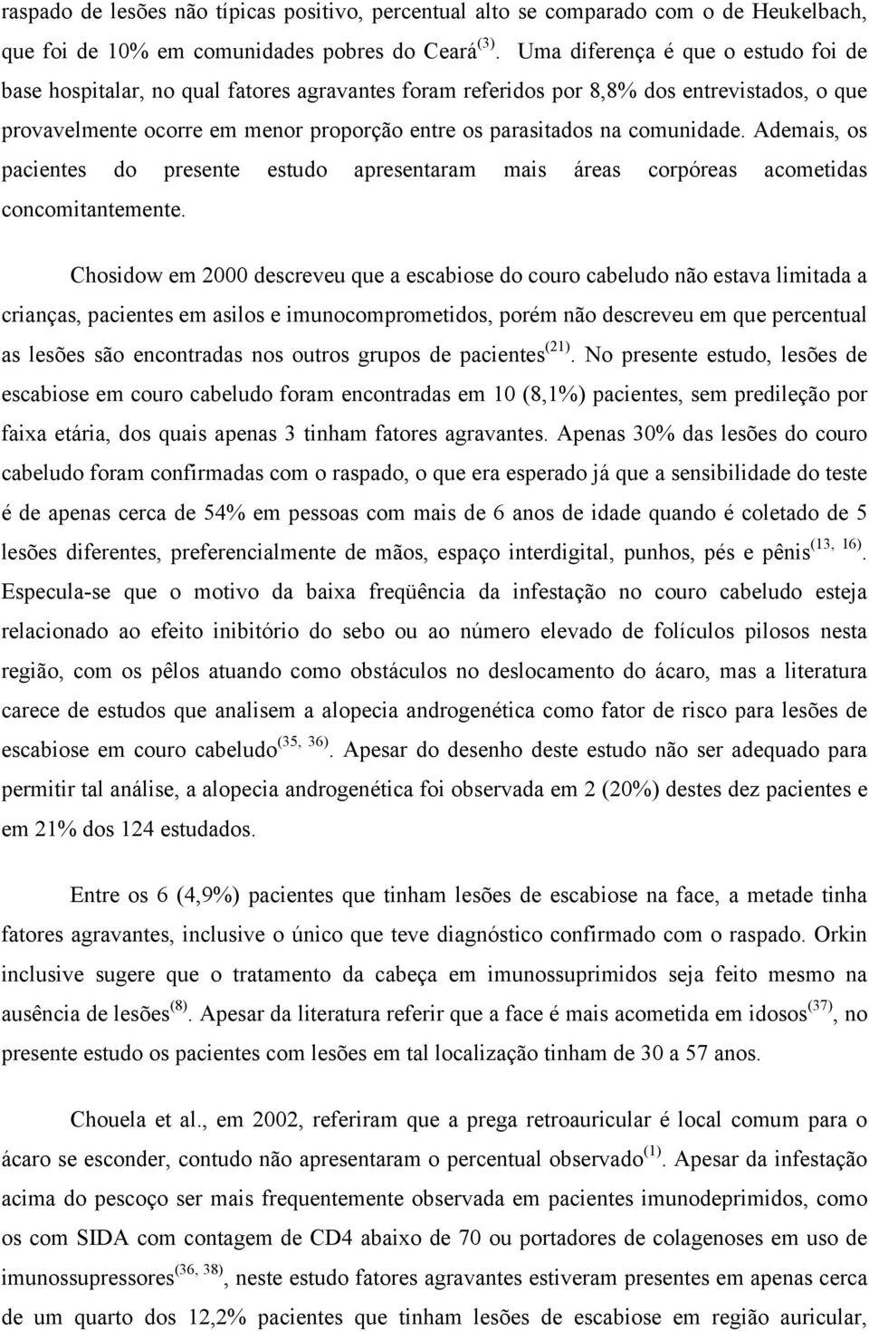 comunidade. Ademais, os pacientes do presente estudo apresentaram mais áreas corpóreas acometidas concomitantemente.