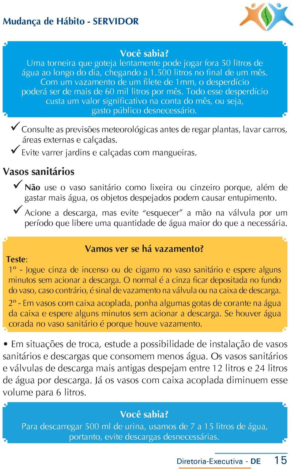 Todo esse desperdício custa um valor significativo na conta do mês, ou seja, gasto público desnecessário.