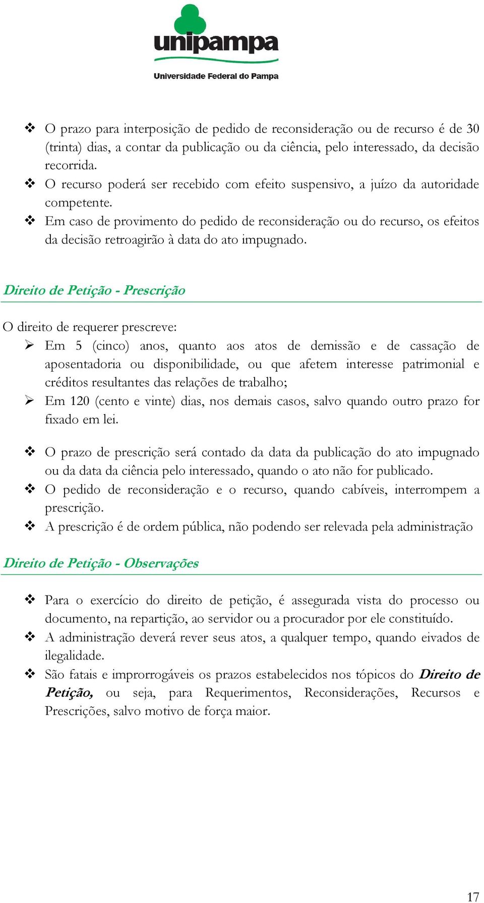 Em caso de provimento do pedido de reconsideração ou do recurso, os efeitos da decisão retroagirão à data do ato impugnado.