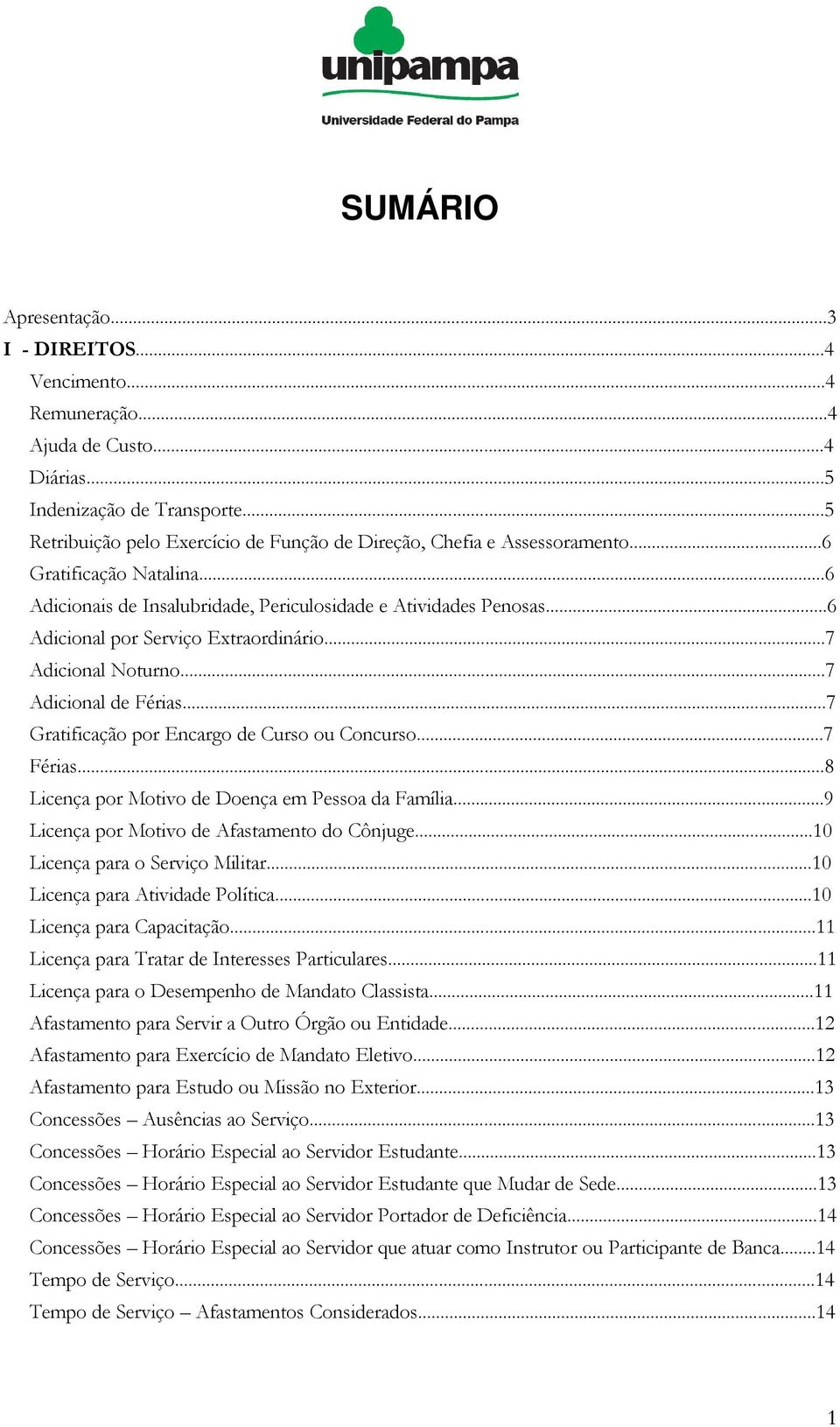 ..6 Adicional por Serviço Extraordinário...7 Adicional Noturno...7 Adicional de Férias...7 Gratificação por Encargo de Curso ou Concurso...7 Férias...8 Licença por Motivo de Doença em Pessoa da Família.