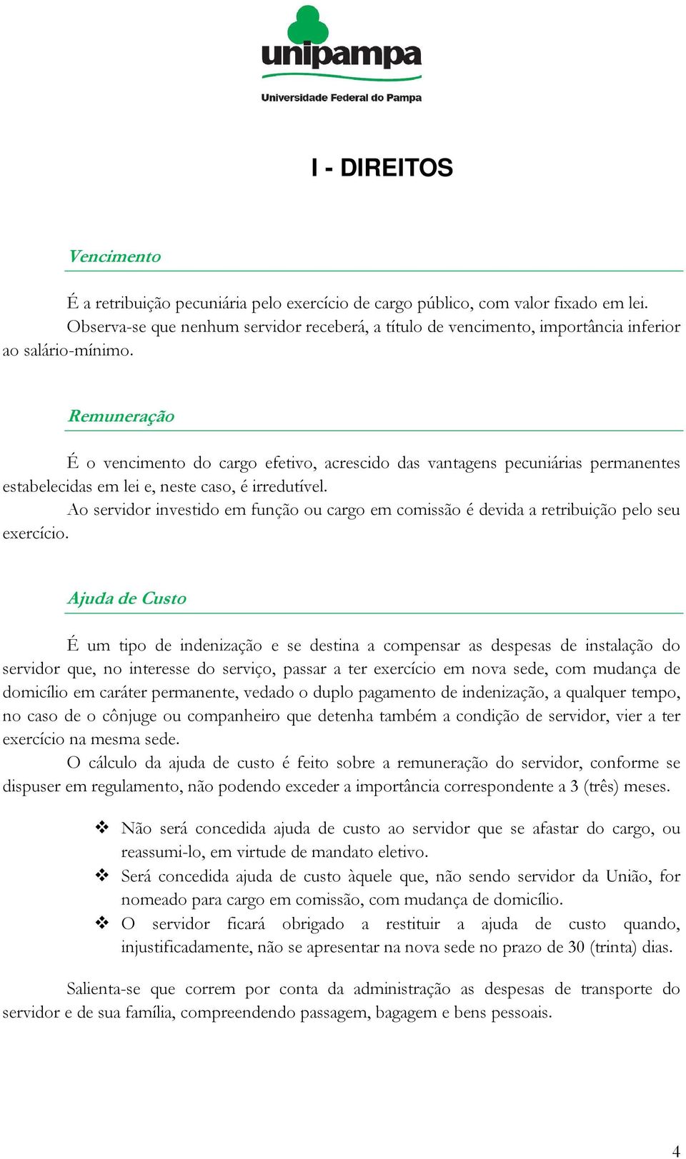 Remuneração É o vencimento do cargo efetivo, acrescido das vantagens pecuniárias permanentes estabelecidas em lei e, neste caso, é irredutível.