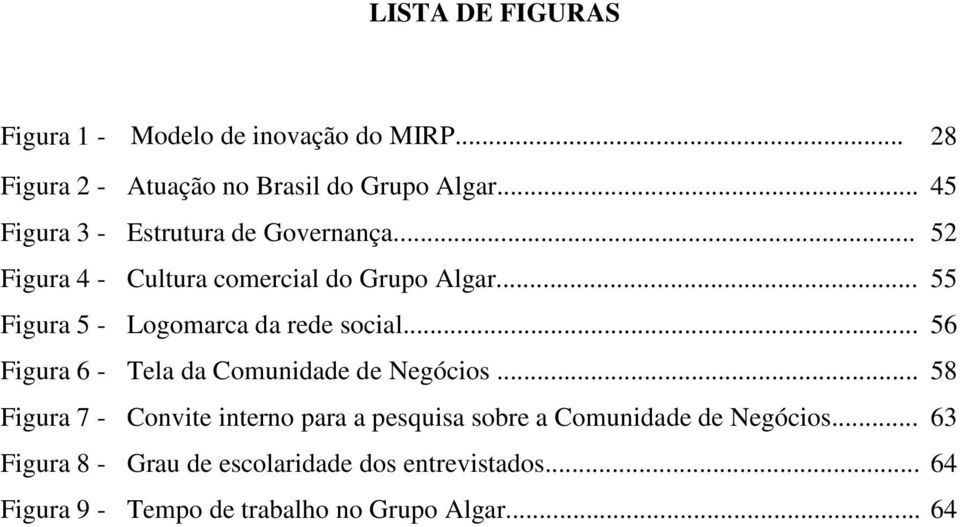 .. 55 Figura 5 - Logomarca da rede social... 56 Figura 6 - Tela da Comunidade de Negócios.