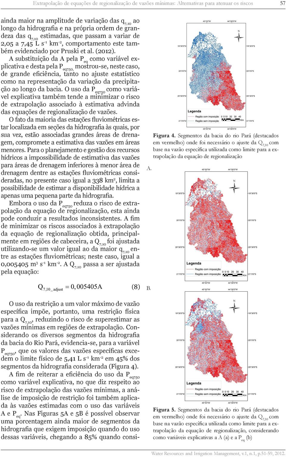 A substituição da A pela Peq como variável explicativa e desta pela Peq750, mostrou-se, neste caso, de grande eficiência, tanto no ajuste estatístico como na representação da variação da precipitação