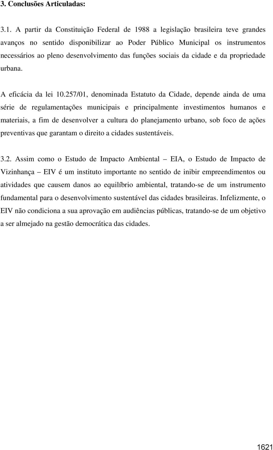 funções sociais da cidade e da propriedade urbana. A eficácia da lei 10.